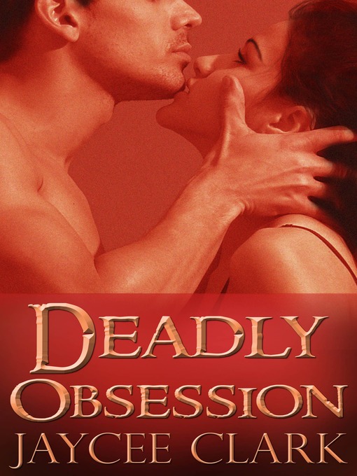 Title details for Deadly Obsession by Jaycee Clark - Available